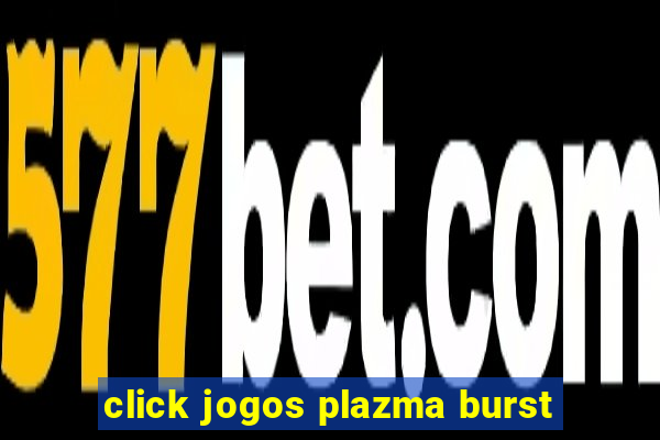 click jogos plazma burst